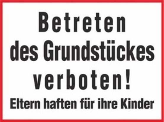 Betreten des Grundstückes verboten! Eltern haften für ihre Kinder